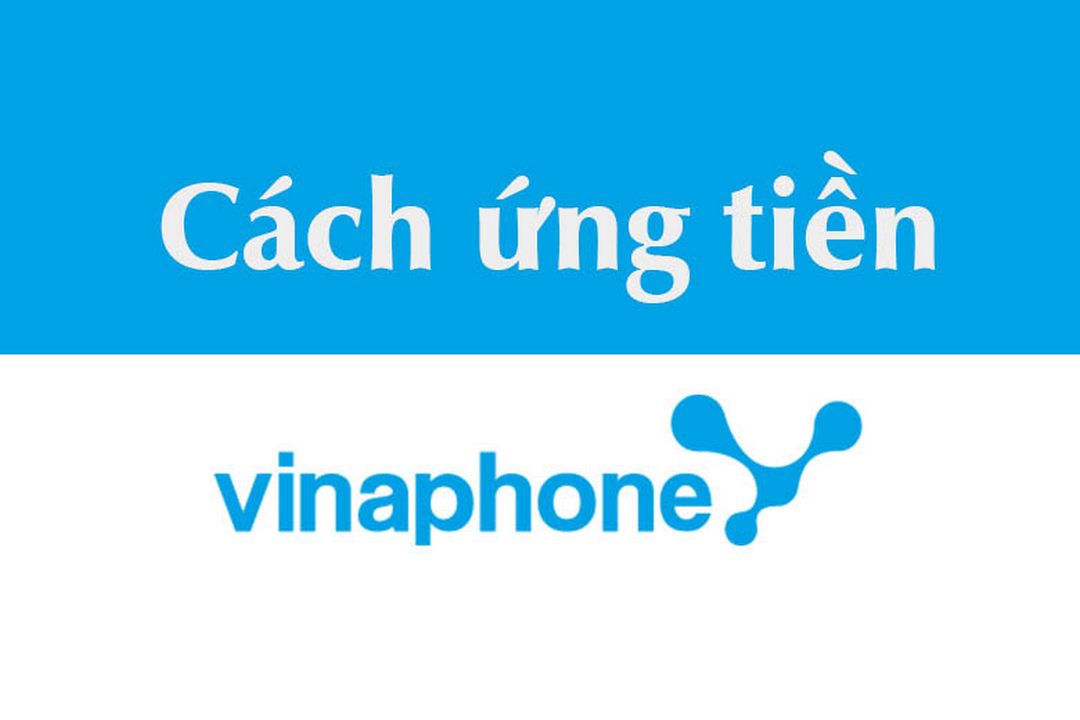 VinaPhone đang hỗ trợ tối ưu cho người dùng nhiều cách ứng tiền vina